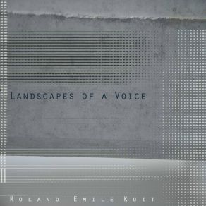 Download track Landscapes Of A Voice: Part 15 Roland Emile Kuit