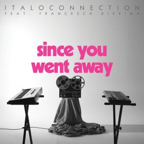 Download track Since You Went Away (Extended Version) ItaloconnectionFrancesca Diprima