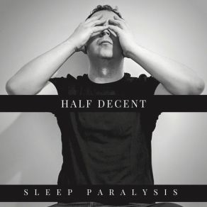 Download track Sleep Paralysis Half Decent