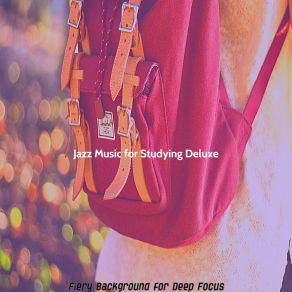 Download track Friendly Ambience For Deep Focus Jazz Music For Studying Deluxe