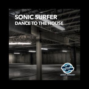 Download track Dance To The House (Alarm Mix) Sonic Surfer