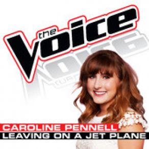 Download track Leaving On A Jet Plane (The Voice Performance) Caroline Pennell