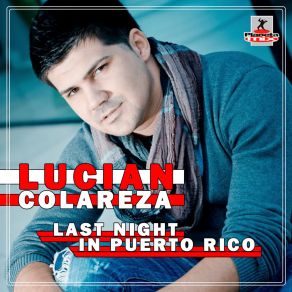 Download track Last Night In Puerto Rico (Radio Edit) Lucian Colareza