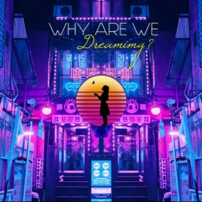 Download track Why Are We Dreaming (Oh Sunny Dawn) TTRAGIC