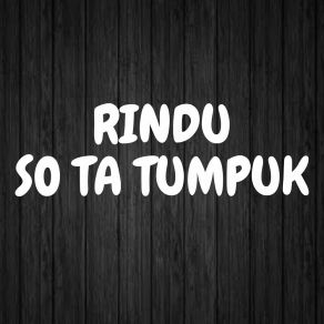 Download track RINDU SO TA TUMPUK (Pria) Fadlan Deluma