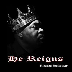 Download track He Reigns Ricardo Holloway