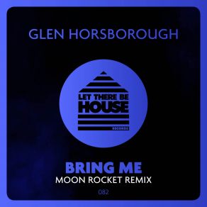 Download track Bring Me (Moon Rocket Extended Remix) Glen HorsboroughMoon Rocket