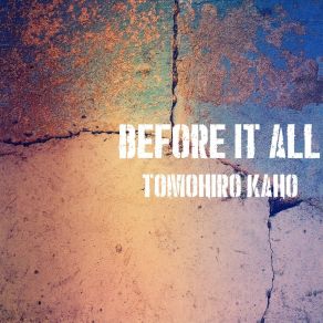 Download track Before It All Tomohiro Kaho