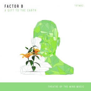 Download track A Gift To The Earth (Extended Mix) Factor B