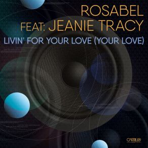 Download track Livin For Your Love (Rosable Housed Radio Edit) Jeanie Tracy, Rosabel