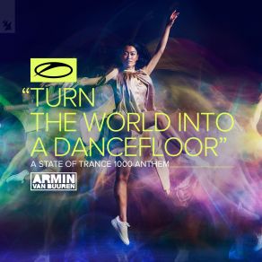 Download track Turn The World Into A Dancefloor (ASOT 1000 Anthem) Armin Van Buuren