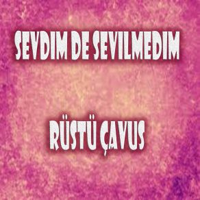 Download track Sevdim De Sevilmedim Rüştü Çavuş