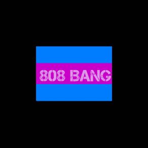 Download track 808 Bang DJ JUS BANGLEZ