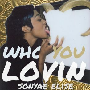 Download track Who You Lovin Sonyae Elise