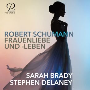 Download track Frauenliebe Und Leben, Op. 42: III. Ich Kann's Nicht Fassen Noch Glauben Sarah Brady, Stephen Delaney