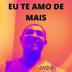 Download track Eu Te Amo De Mais ZAQUEL