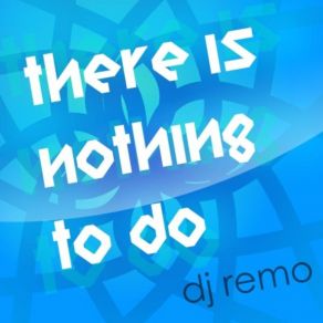 Download track There Is Nothing To Do Dj Remolif