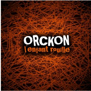 Download track Vraisemblable - Orckon [L'Enfant Rouille]  ORCKON