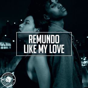 Download track Like My Love Remundo