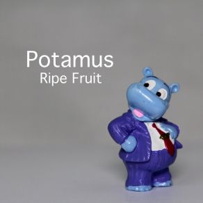 Download track Potamus Fruit Ripe