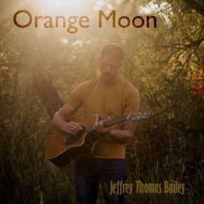 Download track Orange Moon Jeffrey Thomas Bailey