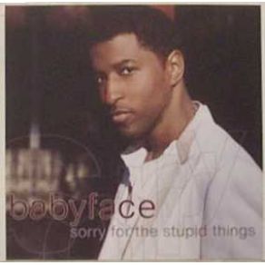 Download track Sorry For The Stupid Things (Call Out Hook)  Babyface