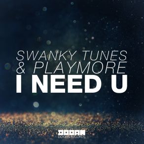 Download track I Need U (Extended Mix) Swanky Tunes, Playmore