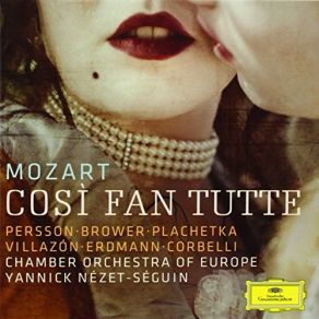 Download track Mozart: Così Fan Tutte - Act 2: Donne Mie, La Fate A Tanti Wolfgang Amadeus Mozart, Vocalensemble Rastatt, Yannick Nézet-Séguin