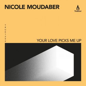 Download track Your Love Picks Me Up Nicole Moudaber