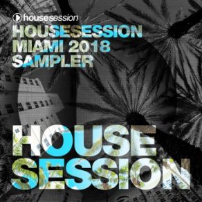 Download track Housesession Miami 2018 DJ Mix (Continuous DJ Mix) Tune Brothers