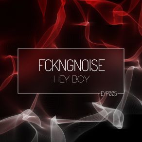 Download track Hey Boy (Original Mix) FckngNoise