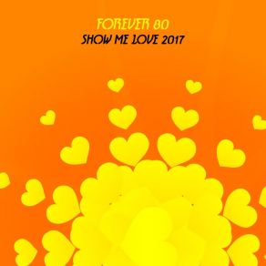 Download track Show Me Love 2017 (Extended Mix) Forever 80