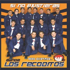 Download track SI No Existieras Banda Los Recoditos