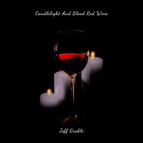 Download track Candlelight And Blood Red Wine Jeff Grable