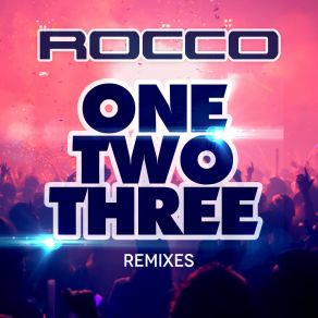 Download track One, Two, Three (Dancecore Psy Edit) Rocco