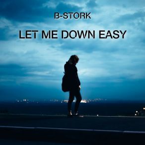 Download track Let Me Down Easy (Radio Mix) B-Stork