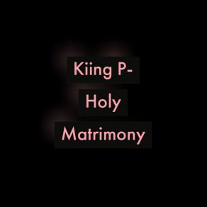 Download track Holy Matrimony Kiing P