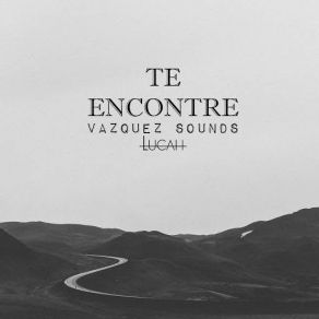 Download track Te Encontré Vazquez Sounds, Lucah