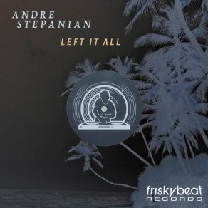 Download track Left It All (Casomado Dub) Andre StepanianCasomado