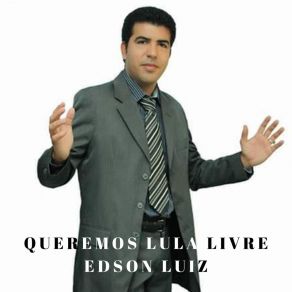 Download track Queremos Lula Livre Edson Luiz