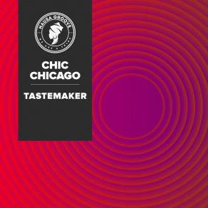 Download track TASTEMAKER (Radio Edit) CHIC CHICAGO