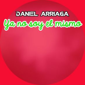 Download track Ya No Soy El Mismo Daniel Arriaga