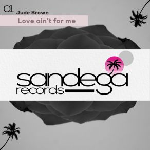 Download track Love Ain't For Me (Original Mix) Jude Brown