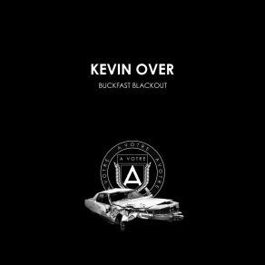 Download track Buckfast Blackout (Original Mix) Kevin Over