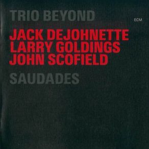 Download track Saudades John Scofield, Larry Goldings, Jack DeJohnette, Trio Beyond