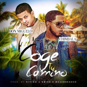 Download track Coge Tu Camino (Don Miguelo) ChimbalaDon Miguelo