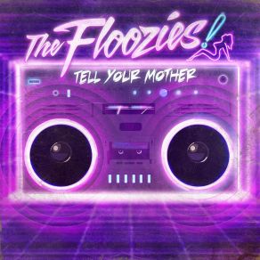 Download track Tell Your Mother The Floozies