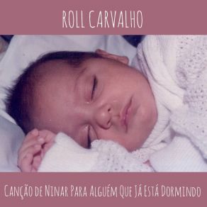 Download track Canção De Ninar Para Alguém Que Já Está Dormindo Roll Carvalho