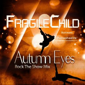 Download track Autumn Eyes (Rock The Show Mix) FragileChildPreraphaelite