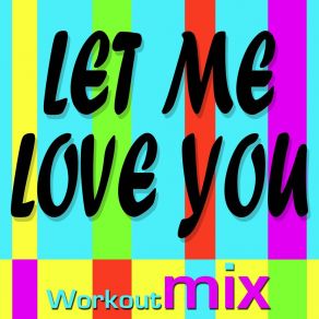 Download track Let Me Love You (Workout Mix) DJ DMXJR